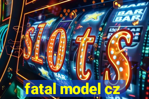 fatal model cz